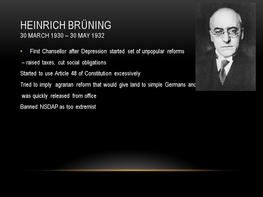 Heinrich Brüning 30 March 1930 – 30 May 1932 First Chansellor after Depression started